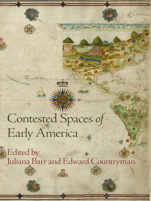 Title details for Contested Spaces of Early America by Juliana Barr - Available
